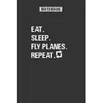 EAT SLEEP FLY PLANES REPEAT: PILOT NOTEBOOK GIFT, JOURNAL FOR PILOT, AIRPLANE LOVERS, BECOMING PILOT, AVIATION SCHOOL GRADUATE, AVIATION GIFT