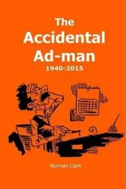 The Accidental Ad-man: 1940-2015 by Norman Clark (English) Paperback Book