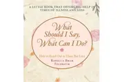 What Should I Say, What Can I Do?: How to Reach Out to Those You Love
