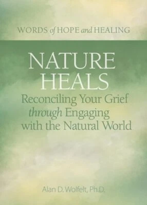 Nature Heals: Reconciling Your Grief Through Engaging with the Natural World