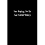 FUNNY OFFICE JOURNALS: I’’M TRYING TO BE AWESOME TODAY FUNNY THANK YOU GIFTS, OFFICE HUMOR, FUNNY GIFTS FOR COWORKERS, FUN OFFICE GIFTS FOR CO