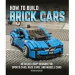 HOW TO BUILD BRICK CARS: DETAILED LEGO DESIGNS FOR SPORTS CARS, RACE CARS, AND MUSCLE CARS