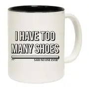 Have Too Many Shoes Snoe Mug Cup