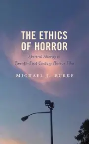 The Ethics of Horror: Spectral Alterity in Twenty-First-Century Horror Film by M
