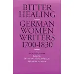 BITTER HEALING: GERMAN WOMEN WRITERS FROM 1700 TO 1830