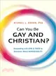 Can You Be Gay and Christian? ― Responding With Love and Truth to Questions About Homosexuality