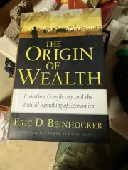 Origin of Wealth : Evolution, Complexity, and the Radical Remaking of Economics