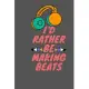 I’’d Rather Be Making Beats: music producer beat making, blank Lined Journal, Notebook - 6x9 - Songwriting - hits Lyrics - DJ EDM lovers