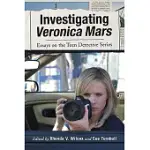INVESTIGATING VERONICA MARS: ESSAYS ON THE TEEN DETECTIVE SERIES