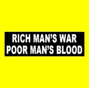 New "RICH MAN'S WAR - POOR MAN'S BLOOD" Anti War political BUMPER STICKER fjb