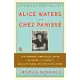 Alice Waters & Chez Panisse: The Romantic, Impractical, Often Eccentric, Ultimately Brilliant Making of a Food Revolution