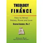 THEOLOGY OF FINANCE: HOW TO ATTRACT MONEY, POWER AND LOVE-SPIRITUAL ECONOMICS