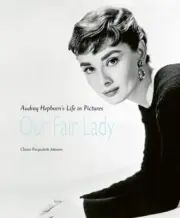 Our Fair Lady: Audrey Hepburn’s Life in Pictures by Johnson, Chiara Pasqualetti