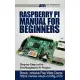 Raspberry Pi Manual for Beginners: Step-by-Step Guide to the first Raspberry Pi Project