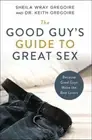 The Good Guy's Guide to Great Sex: Because Good Guys Make the Best Lovers: New