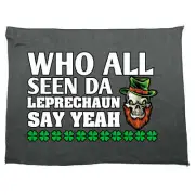 Who All Seen Da Leprechanu Say Yeah Irish St Patricks Day Sports Towels Towel