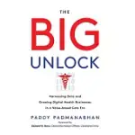THE BIG UNLOCK: HARNESSING DATA AND GROWING DIGITAL HEALTH BUSINESSES IN A VALUE-BASED CARE ERA