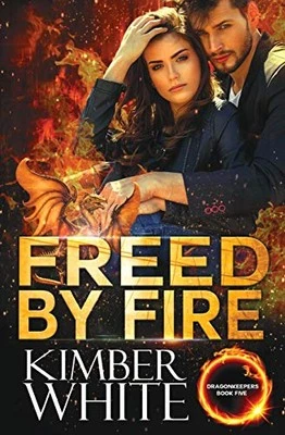 FREED BY FIRE (DRAGONKEEPERS) By Kimber White **BRAND NEW**