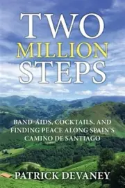 Two Million Steps : Band-aids, Cocktails, and Finding Peace Along Spain's Cam...