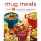 Mug Meals: More Than 100 No-Fuss Ways to Make a Delicious Microwave Meal in Minutes