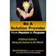 Be A Solution Provider: From Passion to Purpose-A Biblical Guide to Being the Answer to the World!: #Solution Provider #Passion to Purpose #Bi