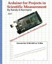 Arduino for Projects in Scientific Measurement: Take Your Arduino to the Frontie