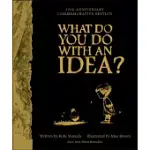 WHAT DO YOU DO WITH AN IDEA? 10TH ANNIVERSARY EDITION