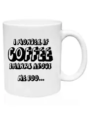 I Wonder If Coffee Thinks About Me Too Mug Funny Morning Coffee Cup - 11oz