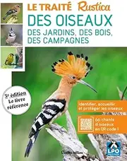 Le traité Rustica des oiseaux: 66 oiseaux du jardin, des bois et des campagnes
