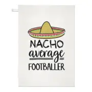 Nacho Average Footballer Tea Towel Dish Cloth Best Favourite Soccer Awesome
