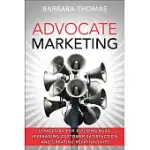 ADVOCATE MARKETING: STRATEGIES FOR BUILDING BUZZ, LEVERAGING CUSTOMER SATISFACTION AND CREATING RELATIONSHIPS