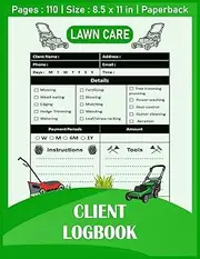 Lawn Care Client Logbook: Easy lawn mowing and landscaping appointment book / Record customer information, contact, payment, scheduling, service simplifying efficient business organization
