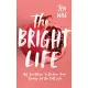 The Bright Life: 40 Invitations to Reclaim Your Energy for the Full Life