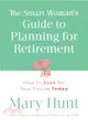 The Smart Woman's Guide to Planning for Retirement ― How to Save for Your Future Today