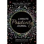 3 MINUTE POSITIVITY JOURNAL: BOOST YOUR MOOD. TRAIN YOUR MIND. CHANGE YOUR LIFE.