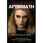 TRAFFICKING AFTERMATH: HOW TO BE HAPPY AFTER TRAUMA