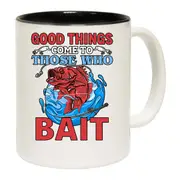 Good Things Come To Those That Bait Fishing Mug Cup