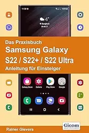 Das Praxisbuch Samsung Galaxy S22 / S22+ / S22 Ultra - Anleitung für Einsteiger (German Edition)