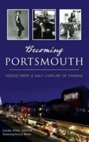 Becoming Portsmouth: Voices from a Half Century of Change by Laura Pope: New