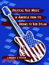 Political Folk Music in America from Its Origins to Bob Dylan