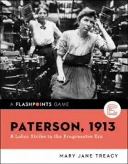Paterson, 1913: A Labor Strike in the Progressive Era (Flashpoints) by Treacy,