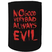 Alcohol Stubby Holder - No Good Very Bad - Funny Novelty Birthday Gift Joke Beer Can Bottle