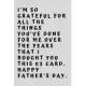 I’’m so grateful for all the things you’’ve done for me over the years that I bought you this £3 card. Happy Father’’s Day.: 6