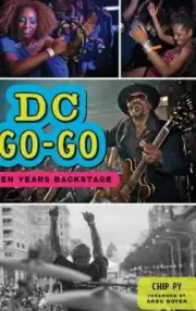 DC Go-Go: Ten Years Backstage (American Heritage) by Chip Py [Hardback]