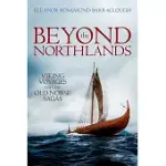 BEYOND THE NORTHLANDS: VIKING VOYAGES AND THE OLD NORSE SAGAS