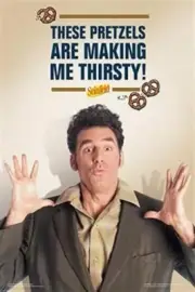 SEINFELD ~ KRAMER ~ THESE PRETZELS ARE MAKING ME THIRSTY! ~ 24x36 TV POSTER!