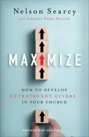 Maximize: How to Develop Extravagant Givers in Your Church .. NEW