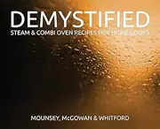 Demystified - 2nd Edition: Steam & Combi Oven Recipes for Home Cooks