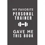 MY FAVORITE PERSONAL TRAINER GAVE ME THIS BOOK: FUNNY GIFT FROM FITNESS PERSONAL TRAINER TO CUSTOMERS, FRIENDS AND FAMILY - POCKET LINED NOTEBOOK TO W