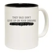 They Said Dont Give Up On Your Dreams Went Back To Sleep Mug Cup